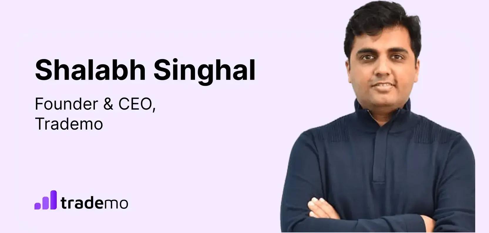 Shalabh Singhal, Founder & CEO, Trademo